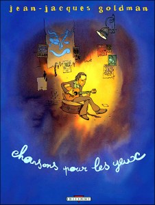Parler de sa vie - Jean-Jacques Goldman - Chansons pour les yeux, Collectif, , Guy Delcourt Productions / JRG, 2004 