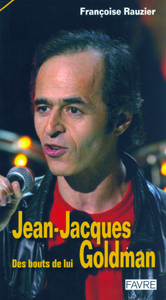 Parler de sa vie - Jean-Jacques Goldman - Des bouts de lui, Françoise Rauzier, , Editions Favre S.A., 2004 