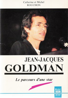 Parler de sa vie - Jean-Jacques Goldman - Jean-Jacques Goldman : le parcours d'une star, Catherine, Michel Rouchon, , Rouchon, 1991 