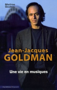 Parler de sa vie - Jean-Jacques Goldman - Jean-Jacques Goldman Une vie en musiques, Mathias Goudeau, , [City Editions](https://www.city-editions.com/?target=_blank), 2005 